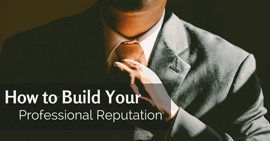 How to Build a Strong Professional Reputation in 5 Simple Steps
